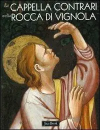 La cappella Contrari nella rocca di Vignola. Ediz. illustrata Pagamento Sicuro