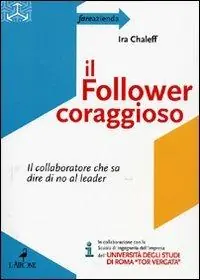 Il follower coraggioso. Il collaboratore che sa dire di no al leader Prezzo Conveniente