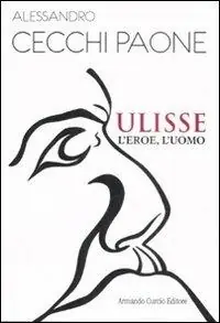 Spedito Oggi Ulisse. L‘eroe, l‘uomo