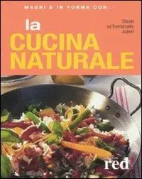 Ultima Occasione La cucina naturale. Ediz. illustrata
