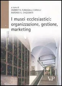 I musei ecclesiastici organizzazione, gestione e marketing. Con CD-ROM Promozione Esclusiva