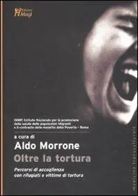 Oltre la tortura. Percorsi di accoglienza con rifugiati e vittime di tortura Compra Oggi Stesso