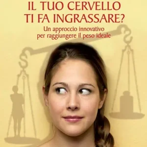 Ultime Pezzi Il tuo cervello ti fa ingrassare? Un approccio innovativo per raggiungere il peso ideale