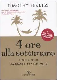 4 ore alla settimana. Ricchi e felici lavorando 10 volte meno Ordina Subito