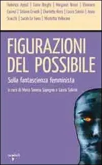 Figurazioni del possibile. Sulla fantascienza femminista Prezzo Di Fabbrica