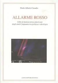 Allarme rosso. I film di fantascienza americani degli anni Cinquanta tra politica e ideologia Offerta Limitata