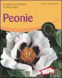 Peonie. Le specie più tenere e affascinanti. Ediz. illustrata Ultima Occasione