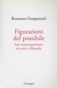 Figurazioni del possibile. Sul contemporaneo tra arte e filosofia Offerta Limitata