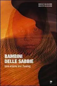 Bambini delle sabbie. Una scuola tra i tuareg Subito Disponibile