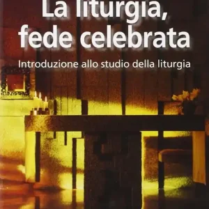 Scelto Dai Clienti La liturgia, fede celebrata. Introduzione allo studio della liturgia
