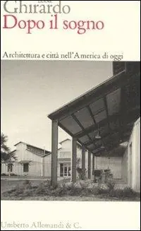 Novità Dopo il sogno. Architettura e città nell‘America di oggi