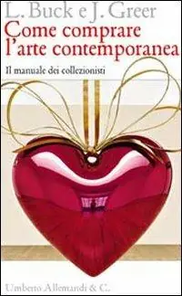 Quantità Limitata Come comprare l‘arte contemporanea. Il manuale dei collezionisti. Ediz. illustrata