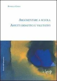 Argomentare a scuola. Aspetti didattici e valutativi Nuovo Arrivo