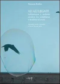 Subito Disponibile Ad ali lagate. Adolescenza e malattia cronica. Tra compliance e desiderio d‘essere