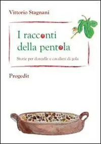 Super Prezzo I racconti della pentola. Storie per donzelle e cavalieri di gola