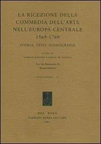 La ricezione della commedia dell‘arte nell‘Europa centrale (1568-1769). Storia, testi, iconografia Subito Disponibile