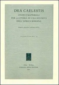 Dea Caelestis. Studi e materiali per la storia di una divinità dell‘Africa romana Offerta Limitata