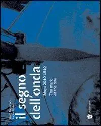 Il segno dell‘onda. Moya 2010-1910. Ediz. italiana e inglese Economico