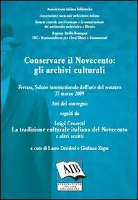 Prezzo Basso Conservare il Novecento. Gli archivi culturali. Atti del Convegno del Salone internazionale dell‘arte del restauro (Ferrara, 27 marzo 2009)