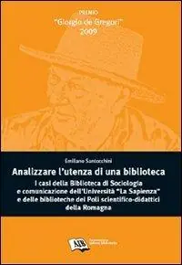 Ultime Pezzi Analizzare l‘utenza della biblioteca. I casi della biblioteca di sociologia e comunicazione dell‘Università La Sapienza e delle biblioteche dei poli...