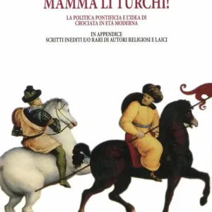 Miglior Prezzo Mamma li turchi. L‘idea di crociata nell‘età moderna