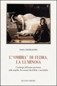 Soddisfatti O Rimborsati L‘«ombra» di Fedra, la luminosa. L‘archetipo dell‘amore-proiezione nella tragedia, fra tensioni dia-boliche e sim-boliche