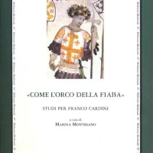Non Perdere «Come l‘orco della fiaba». Studi per Franco Cardini. Ediz. multilingue