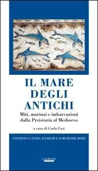 Il mare degli antichi. Miti, marinai e imbarcazioni dalla preistoria al Medioevo Affare