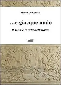 Esclusivo ... E giacque nudo. Il vino è la vita dell‘uomo