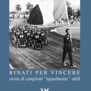 Offerta Del Giorno Rinati per vincere. Storia di campioni «ugualmente» abili