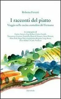 I racconti del piatto. Viaggio nella cucina contadina del fermano Scelto Dai Clienti