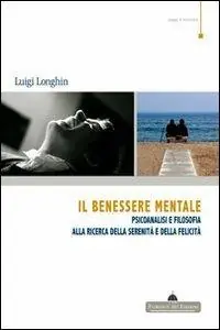 Il benessere mentale. Psicoanalisi e filosofia alla ricerca della serenità e della felicità Professionale