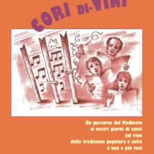 Cori di-Vini. Un percorso dal medioevo ai giorni nostri di canti della tradizione popolare e colta sul vino. Con CD Audio Direttamente Dal Produttore