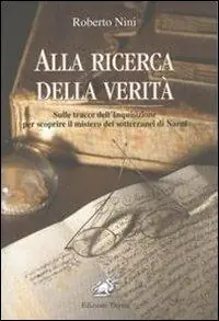 Novità Alla ricerca della verità. Sulle tracce dell‘inquisizione per scoprire il mistero dei sotterranei di Narni