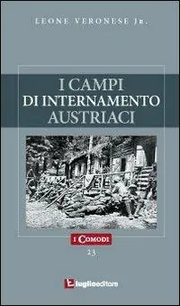 I campi di internamento austriaci nella prima guerra mondiale Super Prezzo