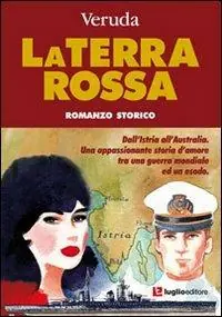 Ultime Pezzi La terra rossa. Dall‘Istria all‘Australia. Una appassionante storia d‘amore tra una guerra mondiale ed un esodo