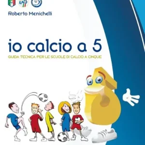 Compra Oggi Stesso Io calcio a 5. Guida tecnica per le scuole di calcio a cinque