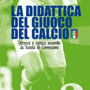 La didattica del giuoco del calcio. Tecnica e tattica secondo la scuola di Coverciano Sconto