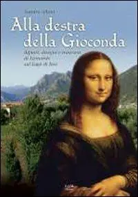 Alla destra della Gioconda. Dipinti, disegni e trascorsi di Leonardo sul Lago d‘Iseo Offerta Del Giorno