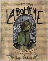 La Bohème. Una piccola storia sull‘immortalità dell‘amore e dell‘amicizia. Ediz. illustrata Novità