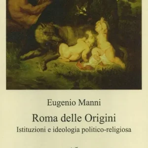 Roma delle origini. Istituzioni e ideologia politico-religiosa Compra Online