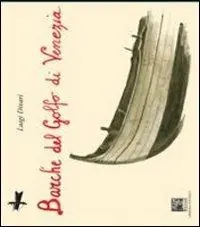 Barche del Golfo di Venezia. Ediz. illustrata A Buon Prezzo