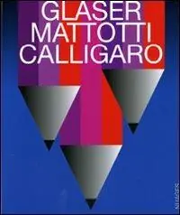 Ultima Occasione Glaser, Mattotti, Calligaro. Il destino della pittura. Catalogo della mostra (7 marzo-11 aprile 2009). Ediz. illustrata