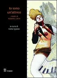 Offerta Del Giorno Io sono un‘attrice. I teatri di Roberto Latini