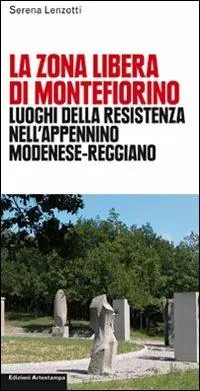 Offerta Lampo La zona libera di Montefiorino. Luoghi della resistenza nell‘Apennino modenese-reggiano