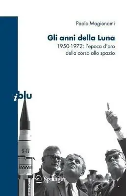Gli anni della luna. 1950-1972 l‘epoca d‘oro della corsa allo spazio Promozione