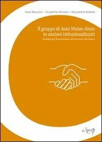 Prezzo Scontato Il gruppo di auto mutuo aiuto in anziani istituzionalizzati. Strategia per la promozione del benessere psicologico