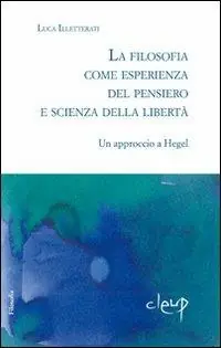 La filosofia come esperienza dal pensiero e scienza della libertà. Un approccio a Hegel Più Venduto