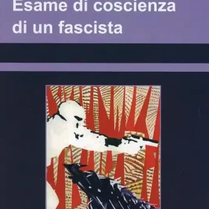 Soddisfatti O Rimborsati Esame di coscienza di un fascista