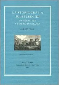 Offerta Limitata La storiografia sui Seleucidi da Megastene a Eusebio di Cesarea